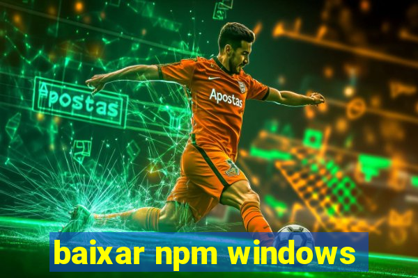 baixar npm windows